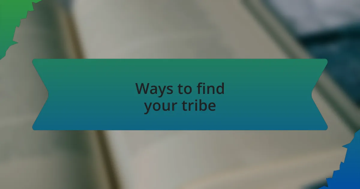Ways to find your tribe
